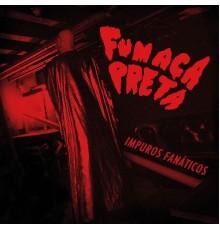 Fumaça Preta - Impuros Fanáticos