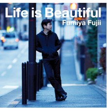 Fumiya Fujii - Life is Beautiful