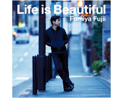 Fumiya Fujii - Life is Beautiful