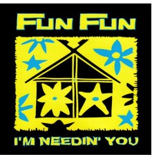 Fun Fun - I'm Needin' You