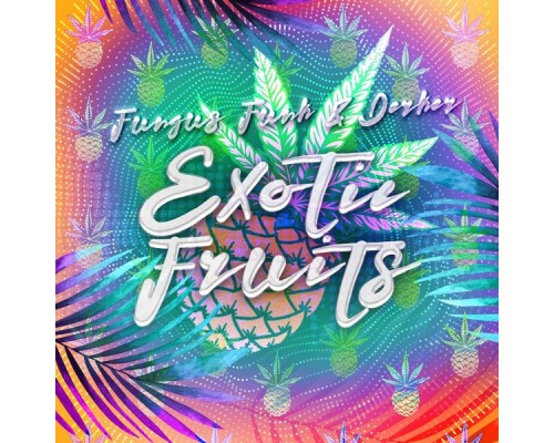 Fungus Funk, Derker - Exotic Fruits