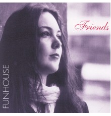 Funhouse - Friends