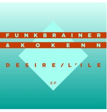 Funkbrainer, Kokenn - Desire / L'ile