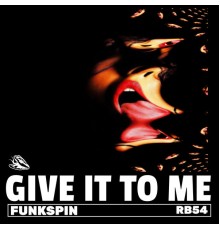 Funkspin - Give It To Me