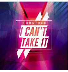 Funkt3Ch - I Can't Take It