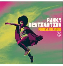 Funky Destination - Praise Me Now