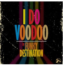 Funky Destination - I Do Voodoo