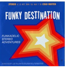 Funky Destination - Funkadelic Stereo Adventures