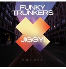 Funky Trunkers - Jiggy!