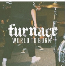 Furnace - World to Burn