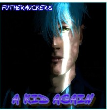 Futhermuckers - A Kid Again