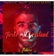 Future - Türke mit Verstand  (EP)