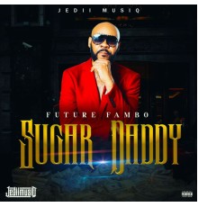 Future Fambo - SUGAR DADDY