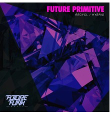 Future Primitive - Recycl / Hybrid