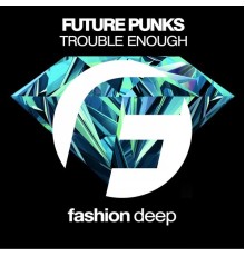 Future Punks - Trouble Enough