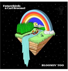 Futurebirds & Carl Broemel - Bloomin' Too