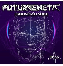 Futurgenetic - Ergonomic Noise