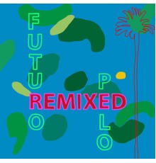Futuro Pelo - Eden (Remixed)