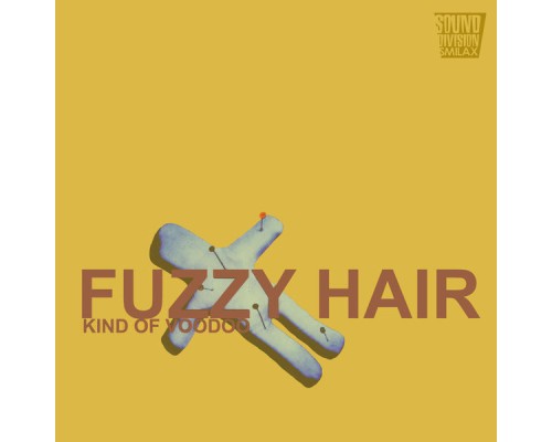 Fuzzy Hair - Kind of Voodoo