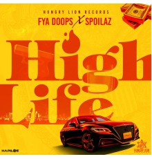 Fya Doops, Spoilaz & Hungry Lion Records - High Life