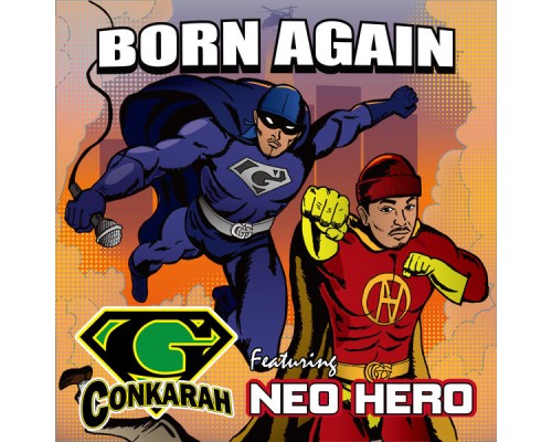 G-Conkarah featuring NEO HERO - Born Again feat. Neo Hero G-Conkarah featuring NEO HERO - Born Again feat. Neo Hero