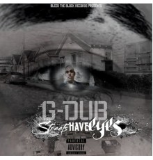 G-Dub - The Streets Have Eyes