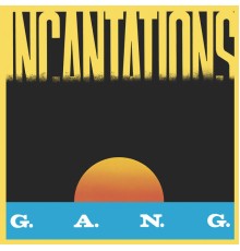 G.A.N.G. - Incantations