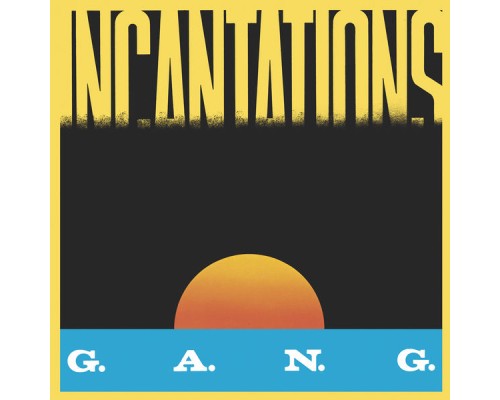 G.A.N.G. - Incantations