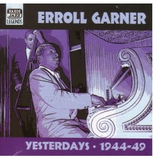 GARNER, Erroll: Yesterdays (1944-1949) - GARNER, Erroll: Yesterdays (1944-1949)