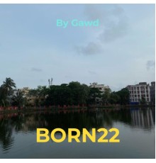 GAWD - Born22