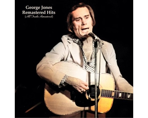 GEORGE JONES - Remastered Hits (All Tracks Remastered) GEORGE JONES - Remastered Hits (All Tracks Remastered)