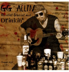 GG Allin - Bleedin Stinkin & Drinkin