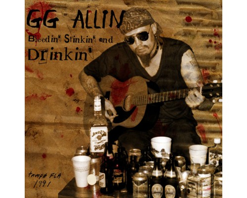 GG Allin - Bleedin Stinkin & Drinkin