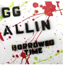 GG Allin - Borrowed Time