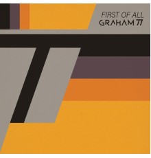 GRAHAM77 - First Of All