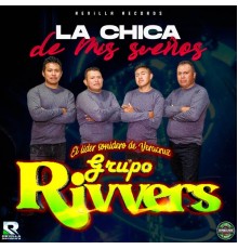 GRUPO RIVVERS - La Chica de Mis Sueños