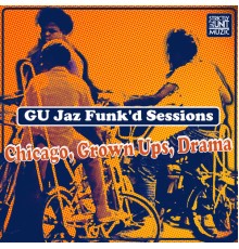 GU Jaz Funk'd Sessions - Chicago, Grown Ups, Drama