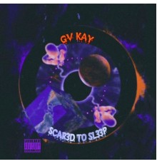 GV Kay - Scared To Sleep