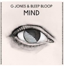 G Jones & Bleep Bloop - Mind