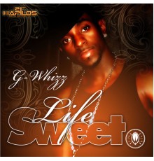 G Whizz - Life Sweet