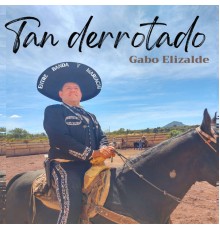 Gabo Elizalde - Tan Derrotado