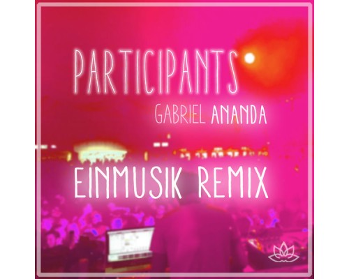 Gabriel Ananda - Participants (Einmusik Remix)