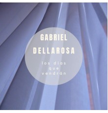 Gabriel Dellarosa - Los Días Que Vendrán
