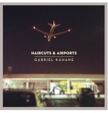 Gabriel Kahane - Haircuts & Airports