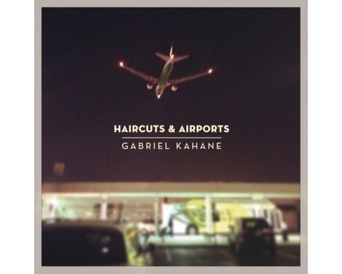 Gabriel Kahane - Haircuts & Airports