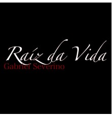 Gabriel Severino - Raíz da Vida