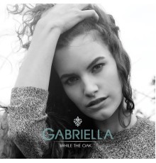 Gabriella - While the Oak...