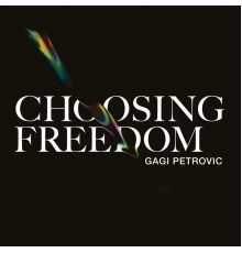 Gagi Petrovic - Choosing Freedom