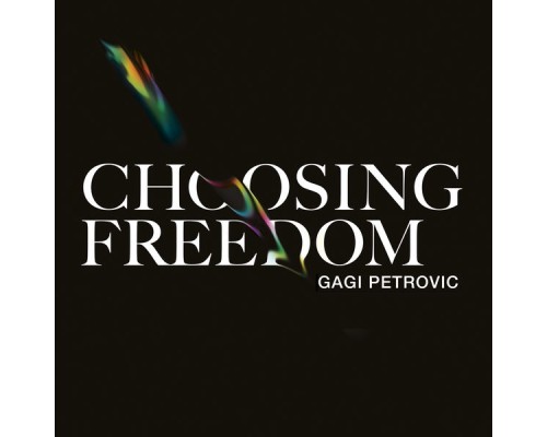 Gagi Petrovic - Choosing Freedom