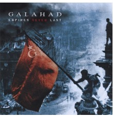 Galahad - Empires Never Last